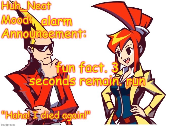 Huh_neat Ghost Trick temp (Thanks Knockout offical) | alarm; fun fact. 3 seconds remain. run | image tagged in huh_neat ghost trick temp thanks knockout offical | made w/ Imgflip meme maker