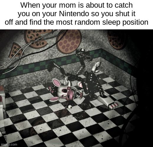 Relatable | When your mom is about to catch you on your Nintendo so you shut it off and find the most random sleep position | image tagged in fnaf,fnaf 2,mangle,five nights at freddys,five nights at freddy's 2 | made w/ Imgflip meme maker