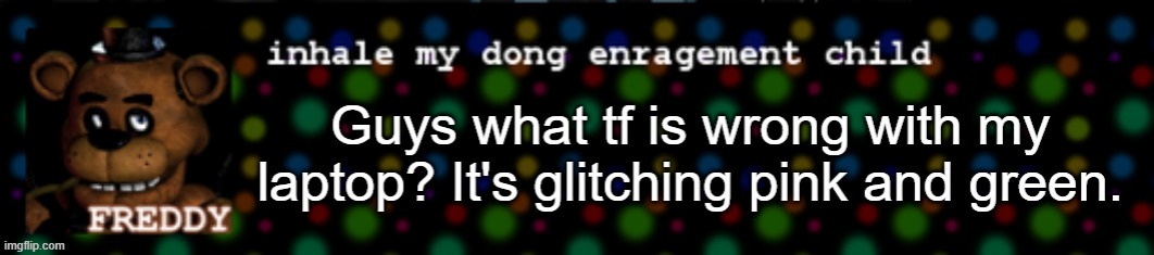 Posting again because it got buried, this is a serious issue, please help | made w/ Imgflip meme maker