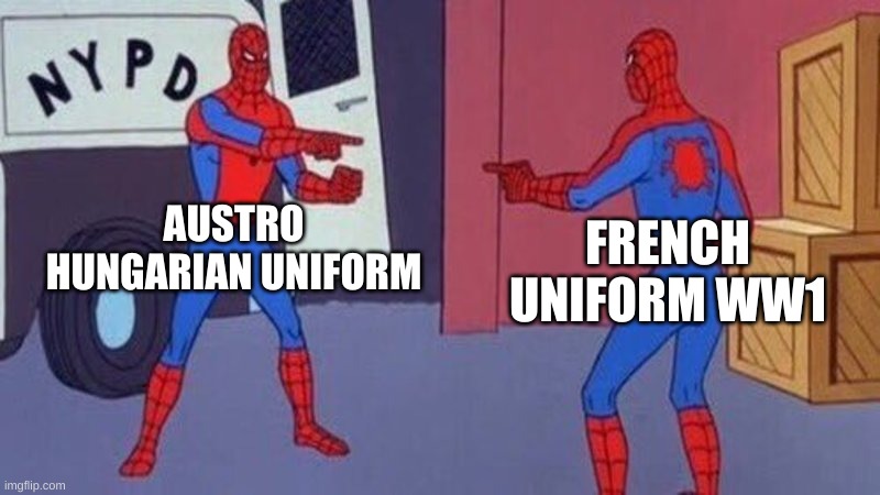 spiderman pointing at spiderman | AUSTRO HUNGARIAN UNIFORM; FRENCH UNIFORM WW1 | image tagged in spiderman pointing at spiderman | made w/ Imgflip meme maker