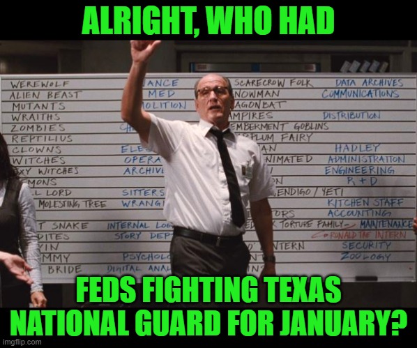 Cabin the the woods | ALRIGHT, WHO HAD; FEDS FIGHTING TEXAS NATIONAL GUARD FOR JANUARY? | image tagged in cabin the the woods | made w/ Imgflip meme maker