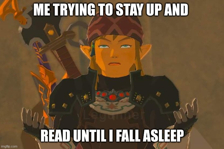 tired link | ME TRYING TO STAY UP AND; READ UNTIL I FALL ASLEEP | made w/ Imgflip meme maker