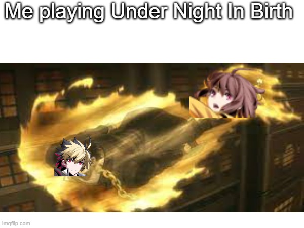 Me playing Under Night In Birth | made w/ Imgflip meme maker