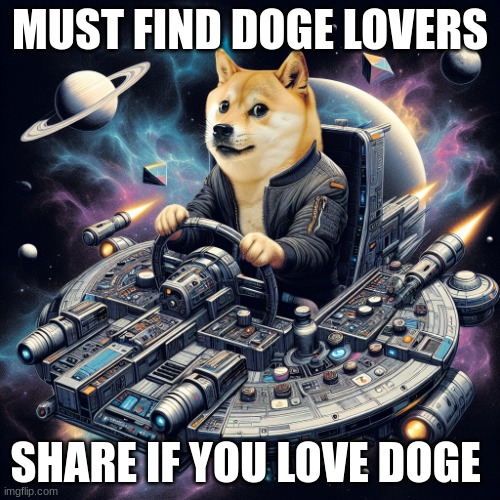 doge astronaut | MUST FIND DOGE LOVERS; SHARE IF YOU LOVE DOGE | image tagged in doge astronaut | made w/ Imgflip meme maker