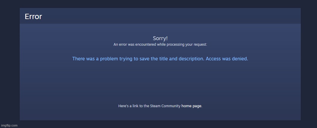 what do you mean- an error or- IDK VALVE WHAT DO I DO XD | image tagged in steam,denied,funny memes | made w/ Imgflip meme maker