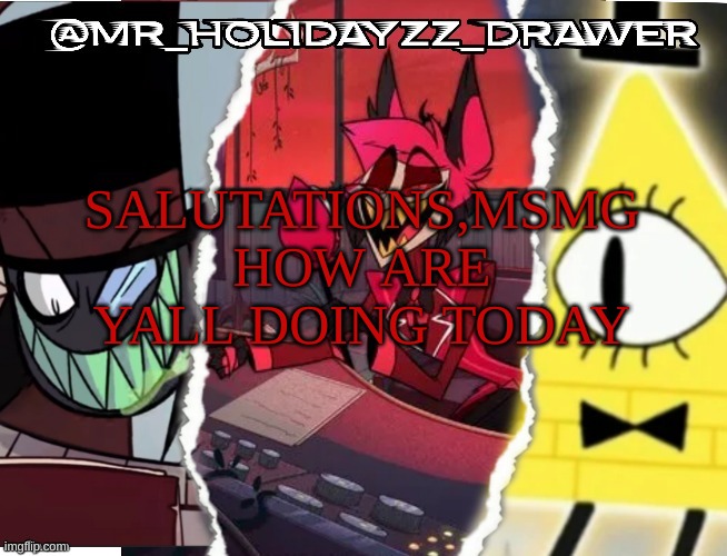 Alastor | SALUTATIONS,MSMG HOW ARE YALL DOING TODAY | image tagged in memes,lol | made w/ Imgflip meme maker