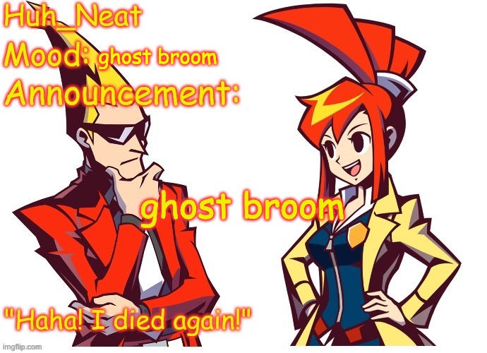 ghost broom | ghost broom; ghost broom | image tagged in huh_neat ghost trick temp thanks knockout offical | made w/ Imgflip meme maker