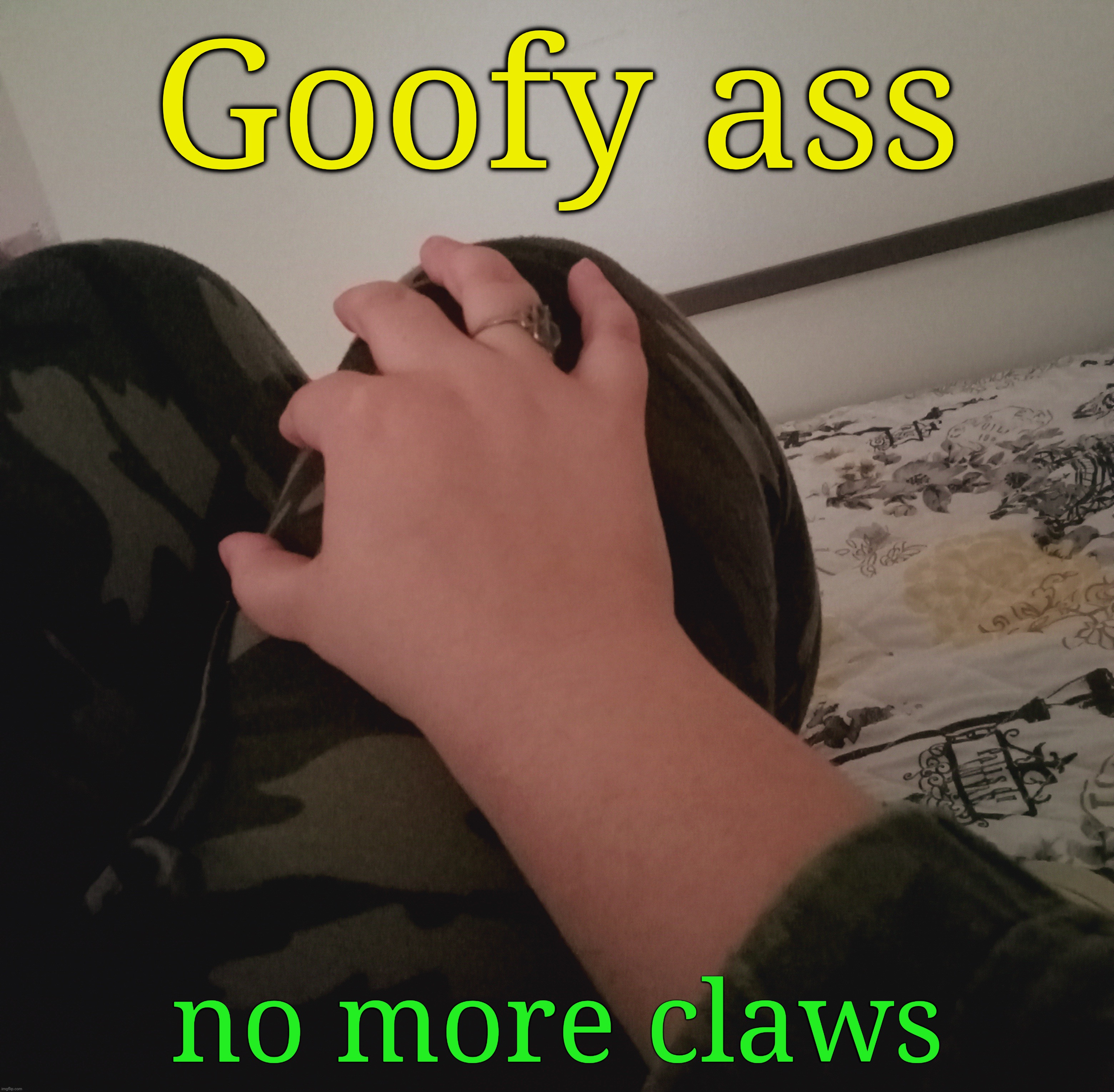 Goofy ass; no more claws | made w/ Imgflip meme maker