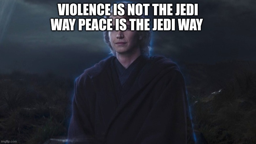 VIOLENCE IS NOT THE JEDI WAY PEACE IS THE JEDI WAY | made w/ Imgflip meme maker