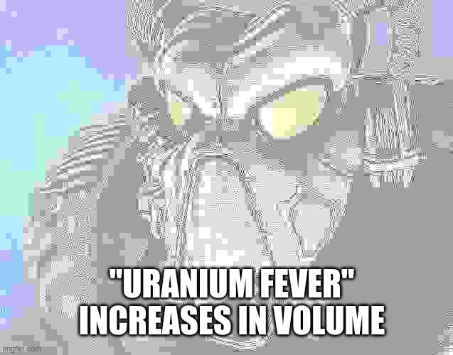 enclave | "URANIUM FEVER" INCREASES IN VOLUME | image tagged in enclave | made w/ Imgflip meme maker