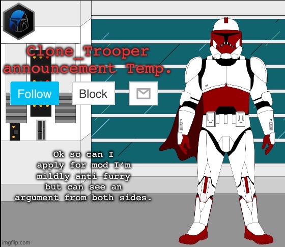 Ok so can I apply for mod I’m mildly anti furry but can see an argument from both sides. | image tagged in clone trooper oc announcement temp | made w/ Imgflip meme maker