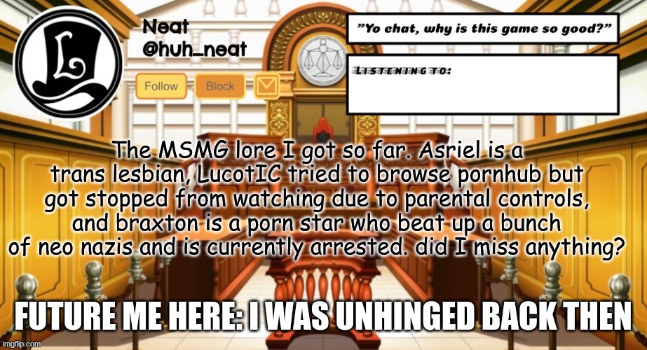 FUTURE ME HERE: I WAS UNHINGED BACK THEN | made w/ Imgflip meme maker