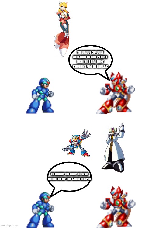 Yo Daddy. | YO DADDY SO UGLY ALIA HAD TO KILL PEOPLE JUST SO THAT THEY COULDN'T GET IN HIS LAB; YO DADDY SO UGLY HE WAS REJECTED BY THE GRIM REAPER | image tagged in mega man x | made w/ Imgflip meme maker