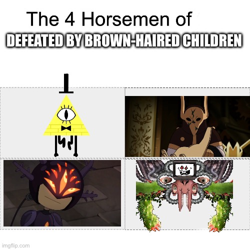 It’s a pattern | DEFEATED BY BROWN-HAIRED CHILDREN | image tagged in four horsemen | made w/ Imgflip meme maker