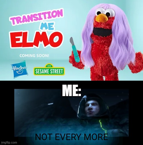Transittion me elmo every | ME: | image tagged in transittion me elmo,elmo,transgender,funny memes,memes | made w/ Imgflip meme maker