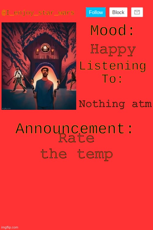 I_enjoy_star_wars's temp by HenryOMG01 | Happy; Nothing atm; Rate the temp | image tagged in i_enjoy_star_wars's temp by henryomg01 | made w/ Imgflip meme maker