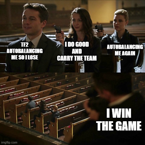 Assassination chain | TF2 AUTOBALANCING ME SO I LOSE; AUTOBALANCING ME AGAIN; I DO GOOD AND CARRY THE TEAM; I WIN THE GAME | image tagged in assassination chain | made w/ Imgflip meme maker