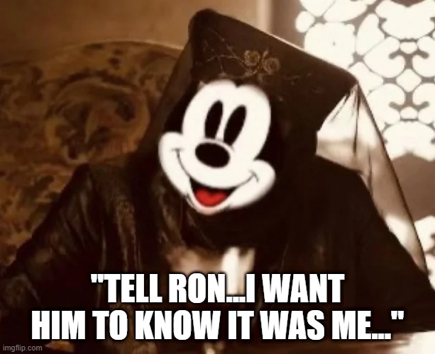 Ron, It Was Me | "TELL RON...I WANT HIM TO KNOW IT WAS ME..." | image tagged in politics | made w/ Imgflip meme maker