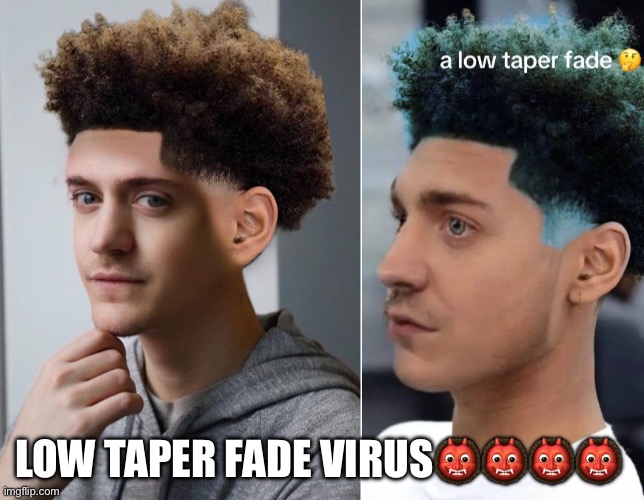 LOW TAPER FADE VIRUS👹👹👹👹 | made w/ Imgflip meme maker