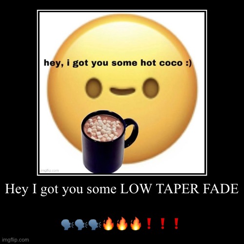 Hey I got you some LOW TAPER FADE | ?️?️?️???❗️❗️❗️ | image tagged in funny,demotivationals | made w/ Imgflip demotivational maker