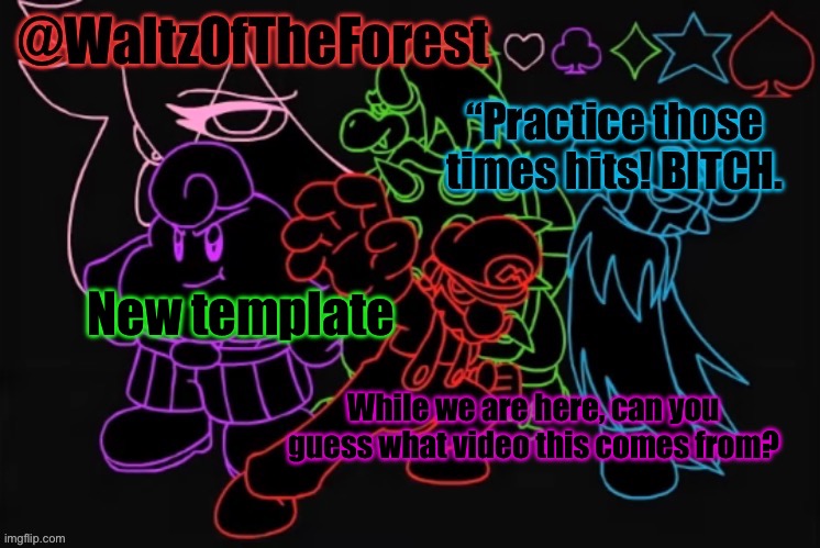 WaltzOfTheForest’s Announcement Template! | New template; While we are here, can you guess what video this comes from? | image tagged in waltzoftheforest s announcement template | made w/ Imgflip meme maker