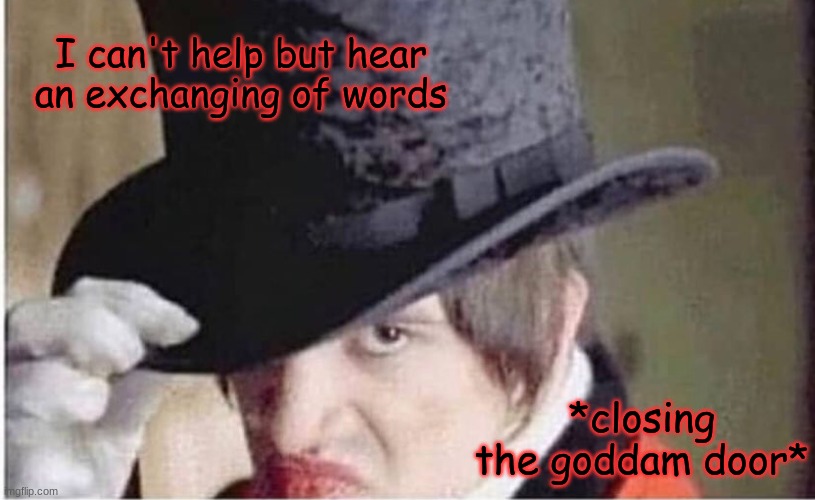 the song about closing the door | I can't help but hear an exchanging of words *closing the goddam door* | image tagged in brendon urie,panic at the disco | made w/ Imgflip meme maker