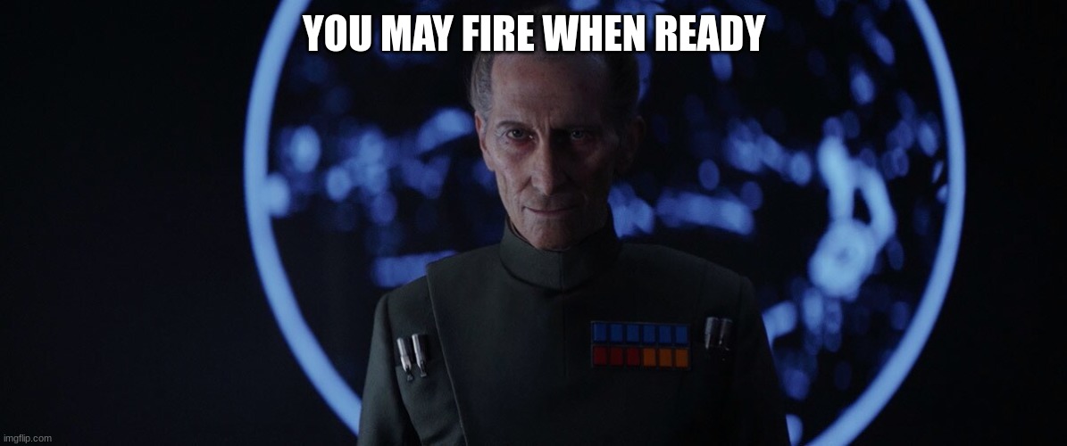 YOU MAY FIRE WHEN READY | made w/ Imgflip meme maker