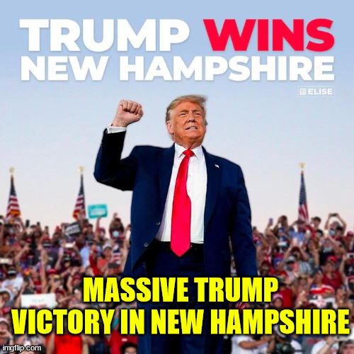 Trump Wins New Hampshire! | MASSIVE TRUMP VICTORY IN NEW HAMPSHIRE | image tagged in trump,wins,new hampshire,despite dems voting for haley | made w/ Imgflip meme maker