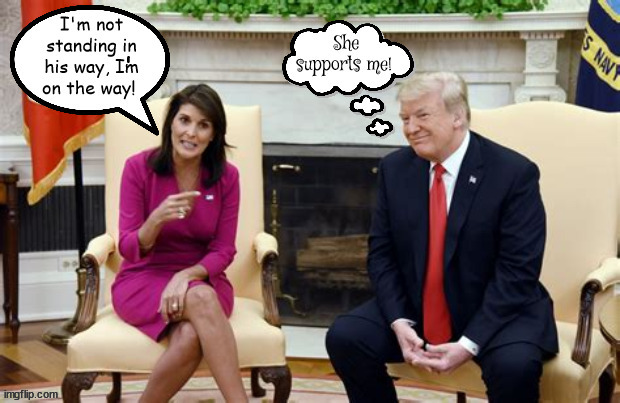 I'm the only one standing in their way??? | ' | image tagged in nikki haley,madam president,i'm the only one standing in the way,only the best people,maga,north carolina is waterloo fool | made w/ Imgflip meme maker