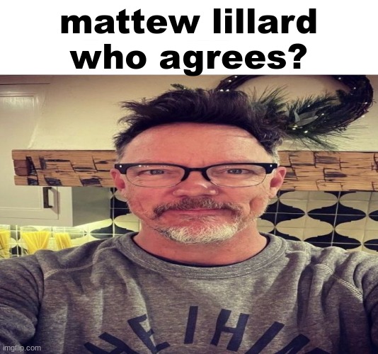 mattew lillard | mattew lillard
who agrees? | image tagged in mattew lillard | made w/ Imgflip meme maker