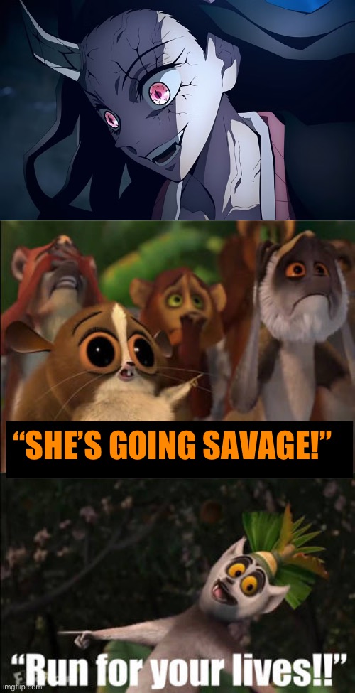 Nezuko Going Savage | “SHE’S GOING SAVAGE!” | image tagged in meme | made w/ Imgflip meme maker