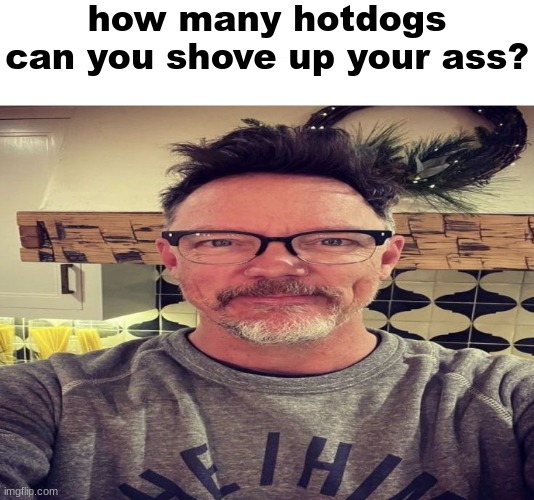 mattew lillard | how many hotdogs can you shove up your ass? | image tagged in mattew lillard | made w/ Imgflip meme maker