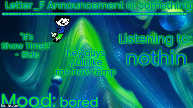 Letter_F Announcement or something | hey guys y'all like me new temp; nothin; bored | image tagged in letter_f announcement or something | made w/ Imgflip meme maker