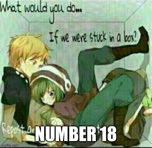 Stuck in a box | NUMBER 18 | image tagged in stuck in a box | made w/ Imgflip meme maker