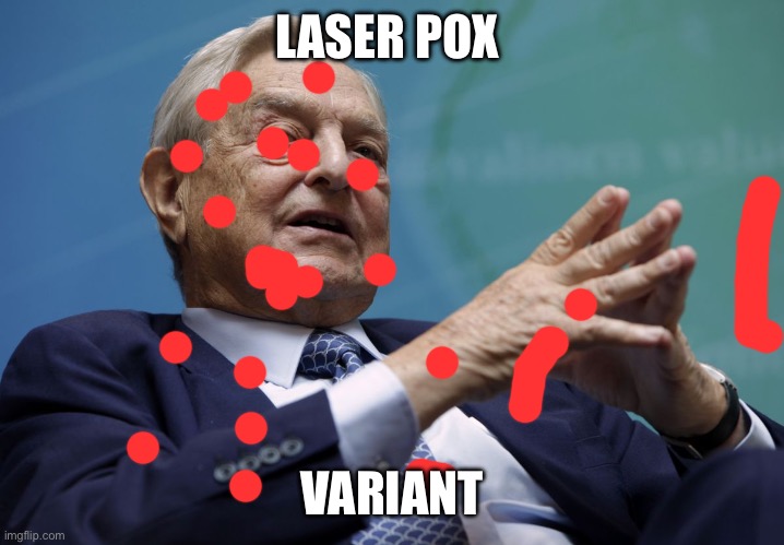 Pox | LASER POX; VARIANT | image tagged in george soros | made w/ Imgflip meme maker