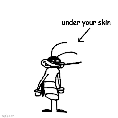 zuy zuduy zuzuy zudoinugh (i have never watched oggy and the cockroaches) | under your skin | made w/ Imgflip meme maker