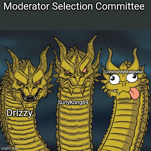 This MSmg mod application is now closed.  Successful applicant(s) will be notified during February 2024. | Moderator Selection Committee Drizzy. SurlyKong69 CommunityModerator | image tagged in three-headed dragon,msmg mod application,pelasehdi,harndfnrun | made w/ Imgflip meme maker