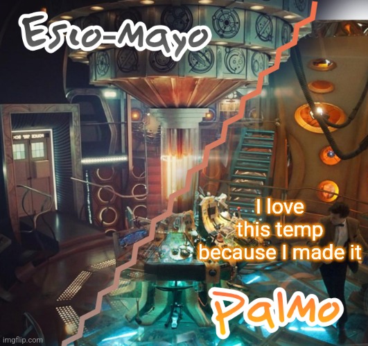 I love this temp because I made it | image tagged in palmo and esco-mayo temp | made w/ Imgflip meme maker