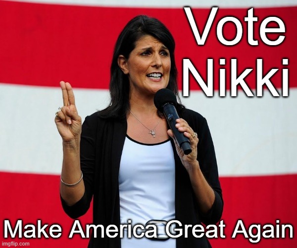Vote Nikki  Make American Great Again MAGA | Vote Nikki; Make America Great Again | image tagged in nikki haley,republican,usa,united states,election,conservative | made w/ Imgflip meme maker