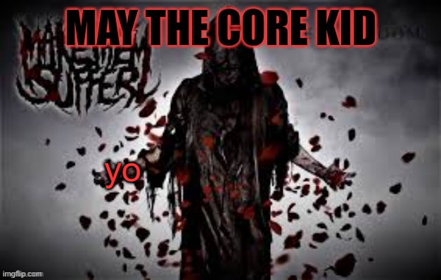 Maythecorekid temp | yo | image tagged in maythecorekid temp | made w/ Imgflip meme maker