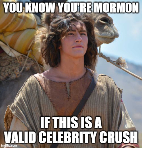 YOU KNOW YOU'RE MORMON; IF THIS IS A VALID CELEBRITY CRUSH | made w/ Imgflip meme maker