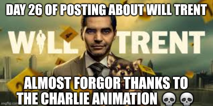 DAY 26 OF POSTING ABOUT WILL TRENT; ALMOST FORGOR THANKS TO THE CHARLIE ANIMATION 💀💀 | image tagged in will trent season 2 countdown | made w/ Imgflip meme maker