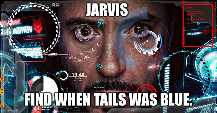 Jarvis | JARVIS FIND WHEN TAILS WAS BLUE. | image tagged in jarvis | made w/ Imgflip meme maker