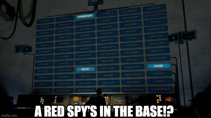 INTRUDER ALART! A RED SPY'S IN THE BASE! | A RED SPY'S IN THE BASE!? | image tagged in red,spy,in,the,base,tf2 | made w/ Imgflip meme maker