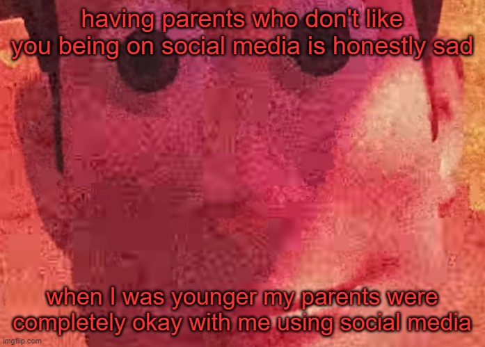 . | having parents who don't like you being on social media is honestly sad; when I was younger my parents were completely okay with me using social media | image tagged in we toys can see everything | made w/ Imgflip meme maker