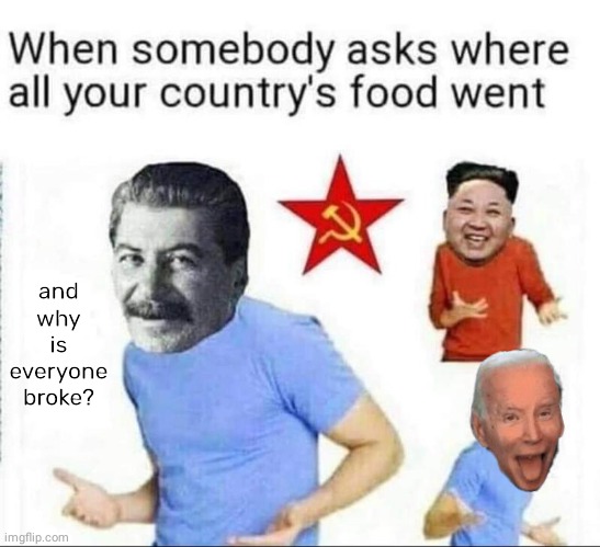 Socialism and food shortages | and why is everyone broke? | image tagged in joe biden,stalin | made w/ Imgflip meme maker