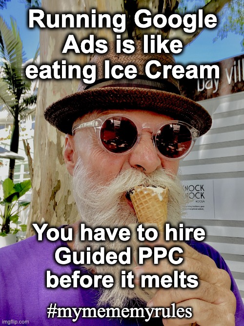Hire Guided PPC before it melts | Running Google Ads is like eating Ice Cream; You have to hire 
Guided PPC 
before it melts; #mymememyrules | image tagged in life is like ice cream,google ads,google,memes,funny | made w/ Imgflip meme maker