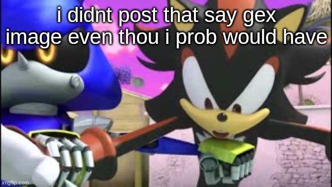 GOOFY | i didnt post that say gex image even thou i prob would have | image tagged in goofy | made w/ Imgflip meme maker