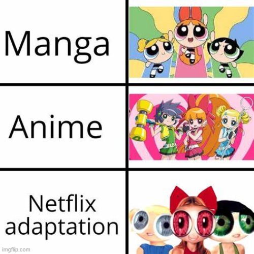 image tagged in manga anime netflix adaption,the powerpuff girls | made w/ Imgflip meme maker