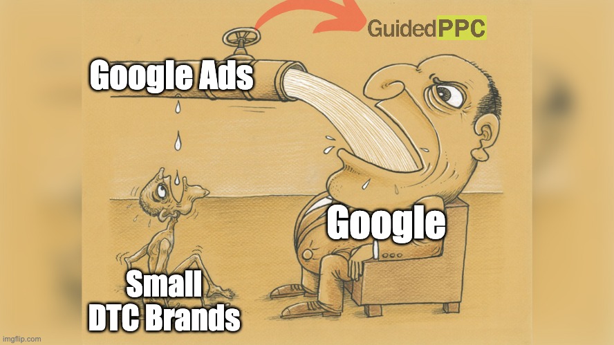 Small DTC Brands on Google Ads | Google Ads; Google; Small DTC Brands | image tagged in man with a lot of water,google ads,google,memes | made w/ Imgflip meme maker